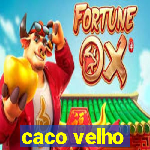 caco velho